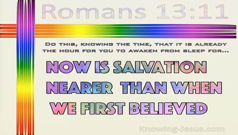 Romans 13:11 Now Is Salvation Nearer  Than When We First Believed (cream)